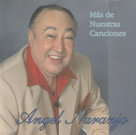 Angel Naranjo: Mas De Nuestras Canciones