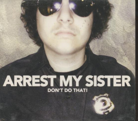 Arrest My Sister: Don't Do That!