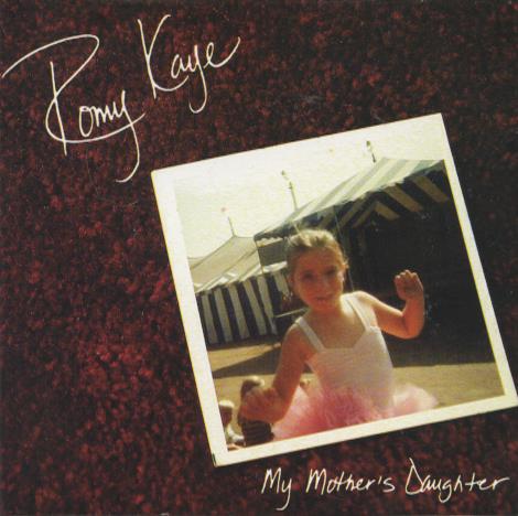 Romy Kaye: My Mothers Daughter