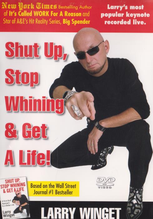 Shut Up, Stop Whining & Get A Life!