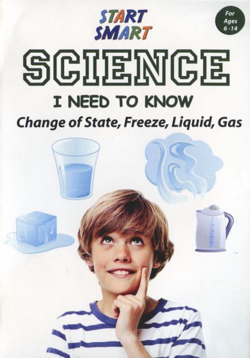 Smart Smart Science: I Need To Know: Change Of State, Freeze, Liquid, Gas