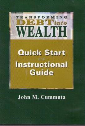 Transforming Debt Into Wealth Quick Start Guide And Instructional Guide