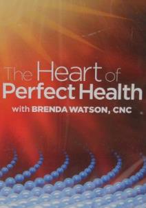 The Heart Of Perfect Health With Brenda Watson, CNC