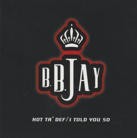 B.B. Jay: Hot Ta Def / I Told You So Promo w/ Artwork