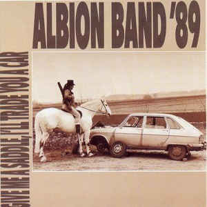 Albion Band '89: Give Me A Saddle, I'll Trade You A Car w/ Artwork