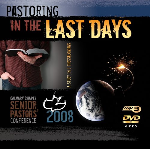 Pastoring In The Last Days: Calvary Chapel Senior Pastors' Conference 2008