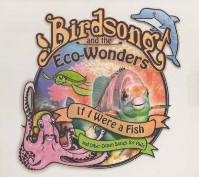 Birdsongs & The Eco-Wonders: If I Were A Fish & Other Ocean Songs For Kids w/ Artwork