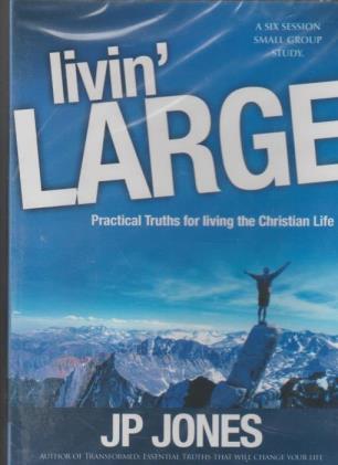 Livin' Large: Practical Truths For Living The Christian Life: A Six Session Small Group Study