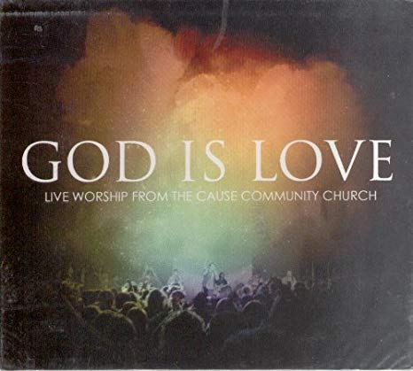 God Is Love: Live Worship From The Cause Community Church w/ Artwork