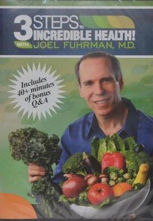 3 Steps To Incredible Health With Joel Fuhrman, M.D.