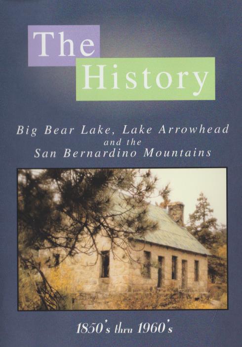 The History: Big Bear Lake, Lake Arrowhead & The San Bernardino Mountains: 1850's Thru 1960's