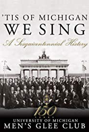 Tis Of Michigan We Sing: A Sesquicentennial History: University Of Michigan Men's Glee Club