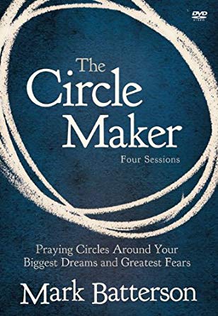 The Circle Maker: Praying Circles Around Your Biggest Dreams & Greatest Fears