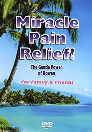 Miracle Pain Relief! The Gentle Power Of Bowen For Family & Friends w/ Guide