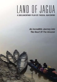 Land Of Jagua: A Documentary Film By Pascal Giacomini: A Trip Into The Heart Of The Amazon