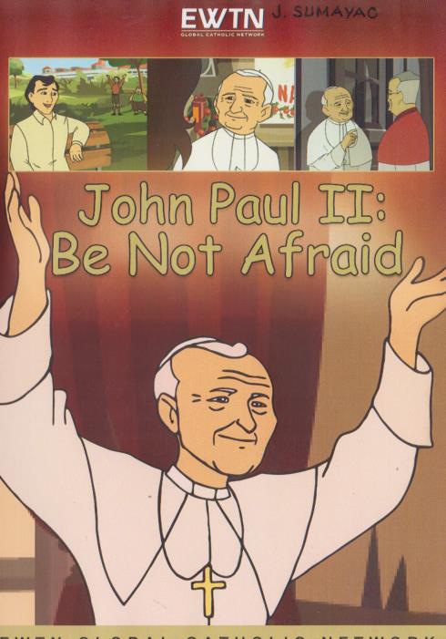 John Paul II: Be Not Afraid