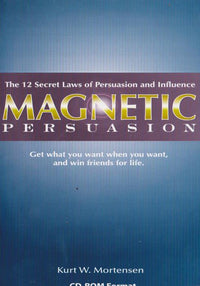 Magnetic Persuasion: The 12 Secret Laws Of Persuasion And Influence
