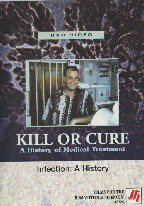 Kill Or Cure: A History Of Medical Treatment: Infection: A History