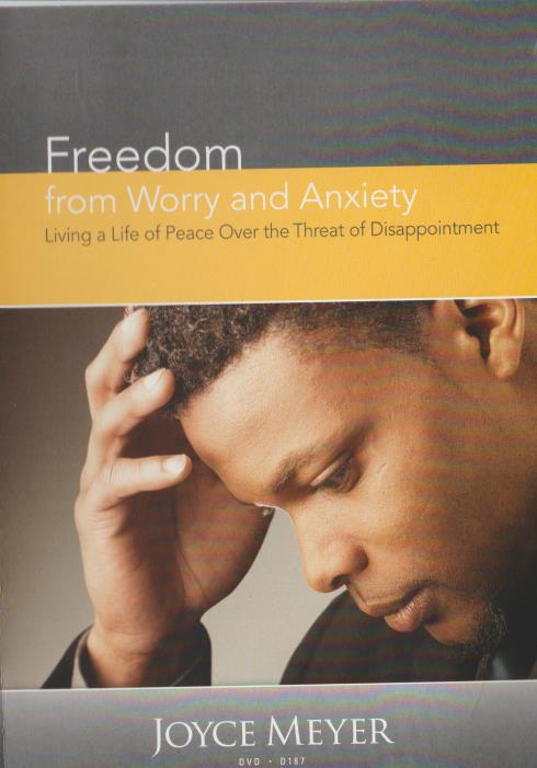 Freedom From Worry & Anxiety: Living A Life Peace Over The Threat Of Disappointment)