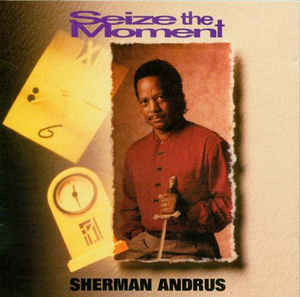 Sherman Andrus: Seize The Moment