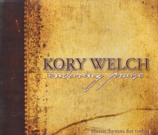 Kory Welch: Enduring Praise: Classic Hymns For Today – NeverDieMedia