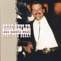 Brad Kepler Aka Dakota Brad: From The Heart