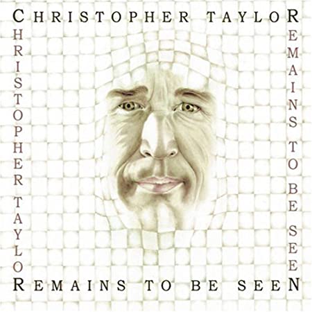 Christopher Taylor: Remains To Be Seen