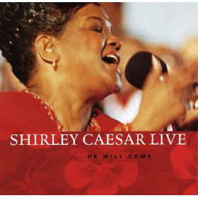 Shirley Caesar: Live...He Will Come