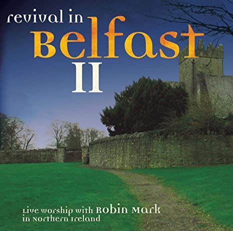 Robin Mark: Revival In Belfast II