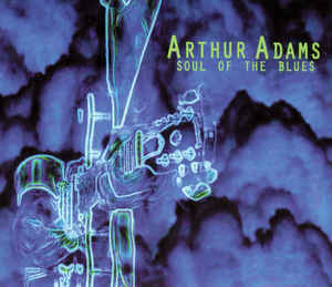 Arthur Adams: Soul Of The Blues