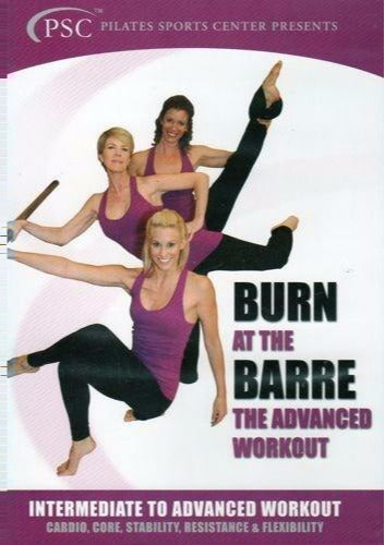 Burn At The Barre: The Advanced Workout: Intermediate To Advanced Workout