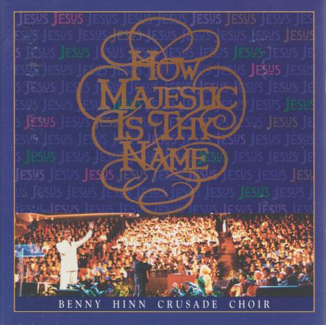 How Majestic Is Thy Name By Benny Hinn Crusade Choir w/ Artwork