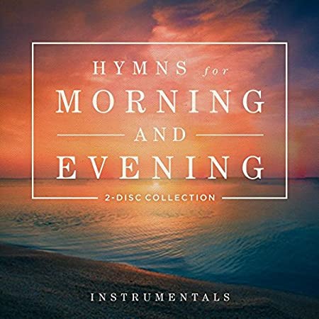 Hymns For Morning & Evening: Instrumentals 2-Disc Set w/ Artwork