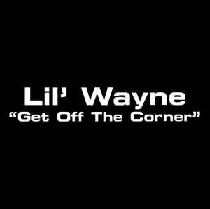 Lil' Wayne: Get Off The Corner Promo w/ Artwork