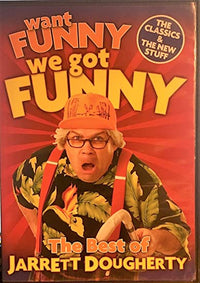 Want Funny, We Got Funny: The Best Of Jarrett Dougherty: The Classics & The New Stuff Autographed