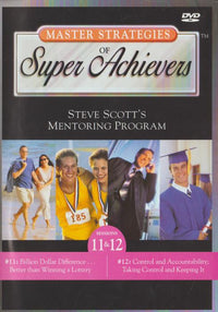 Master Strategies Of Super Achievers: Steve Scott's Mentoring Program: Sessions 11 & 12