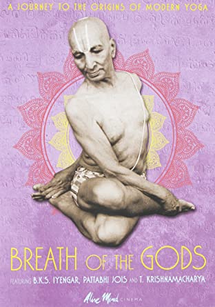 Breath Of The Gods: A Journey To The Origins Of Modern Yoga