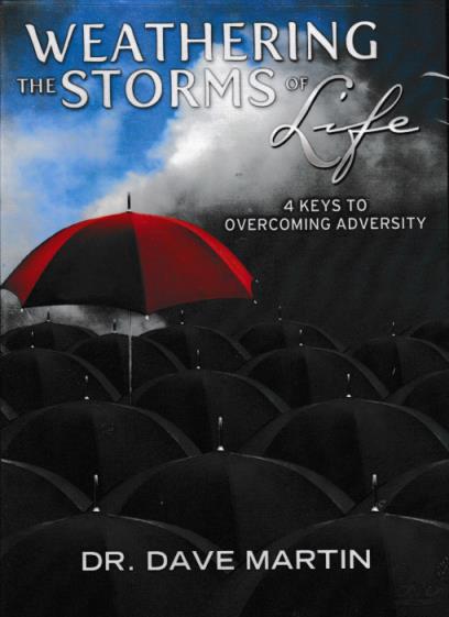 Weathering The Storms Of Life: 4 Keys To Overcoming Adversity By Dr. Dave Martin