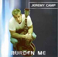 Jeremy Camp: Burden Me