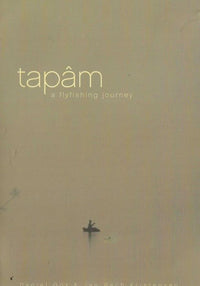 Tapam: A Fly Fishing Journey