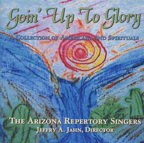 Arizona Repertory Singers: Goin' Up To Glory