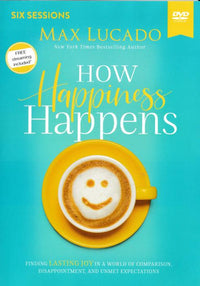 How Happiness Happens By Max Lucado