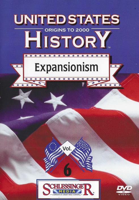 United States History: Origins To 2000: Expansionism Vol. 6