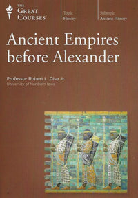 The Great Courses: Ancient Empires Before Alexander 6-Disc Set