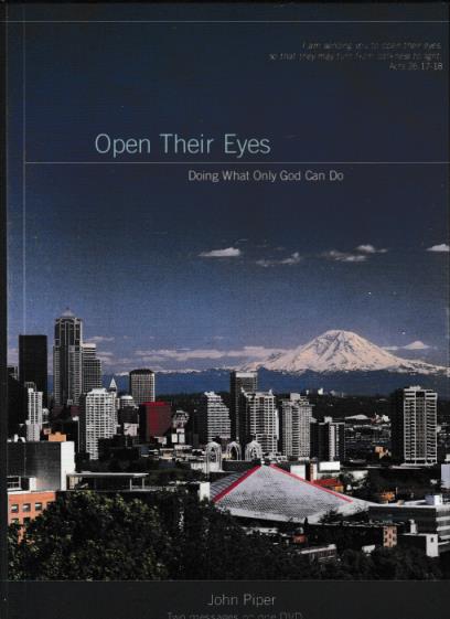 Open Their Eyes: Doing What Only God Can Do By John Piper