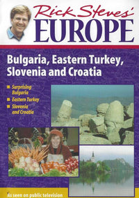 Rick Steves' Europe: Bulgaria, Eastern Turkey, Slovenia And Croatia