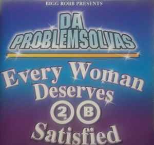 Da Problem Solvas: Every Woman Deserves 2 B Satisfied