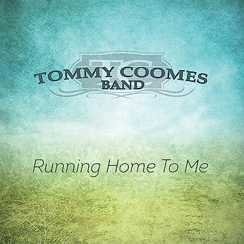 Tommy Coomes Band: Running Home To Me