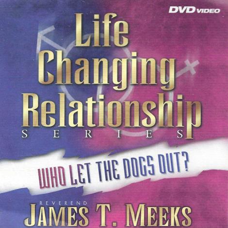 Life Changing Relationship Series: Who Let The Dogs Out? Vol 1