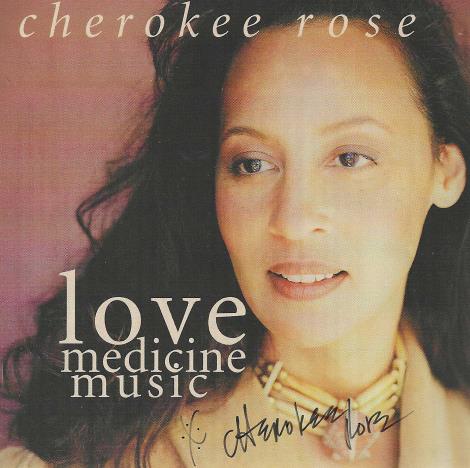 Cherokee Rose: Love Medicine Music Signed